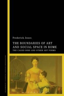 The Boundaries of Art and Social Space in Rome : The Caged Bird and Other Art Forms