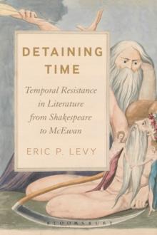 Detaining Time : Temporal Resistance in Literature from Shakespeare to McEwan