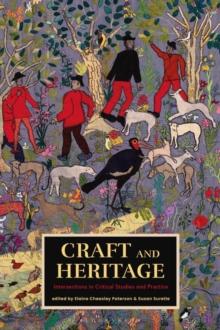 Craft and Heritage : Intersections in Critical Studies and Practice