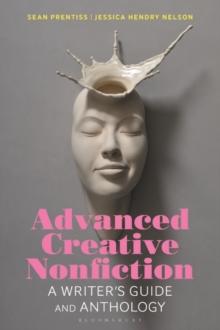 Advanced Creative Nonfiction : A Writer's Guide and Anthology