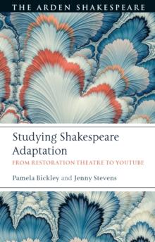 Studying Shakespeare Adaptation : From Restoration Theatre to YouTube