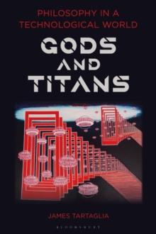 Philosophy in a Technological World : Gods and Titans