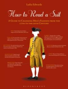 How to Read a Suit : A Guide to Changing Men s Fashion from the 17th to the 20th Century