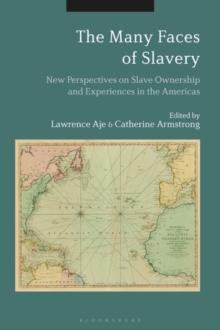 The Many Faces of Slavery : New Perspectives on Slave Ownership and Experiences in the Americas