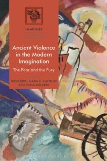 Ancient Violence in the Modern Imagination : The Fear and the Fury