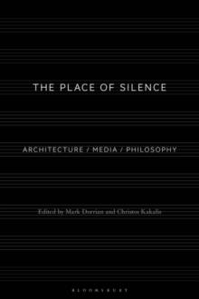 The Place of Silence : Architecture / Media / Philosophy