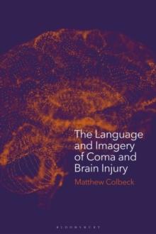 The Language and Imagery of Coma and Brain Injury : Representations in Literature, Film and Media