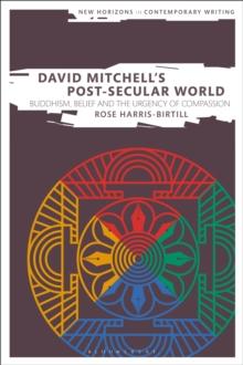 David Mitchell's Post-Secular World : Buddhism, Belief and the Urgency of Compassion