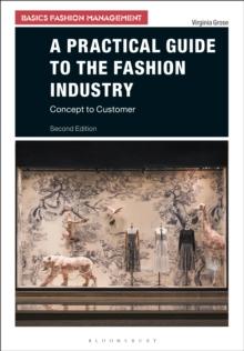 A Practical Guide to the Fashion Industry : Concept to Customer