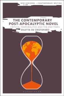 The Contemporary Post-Apocalyptic Novel : Critical Temporalities and the End Times