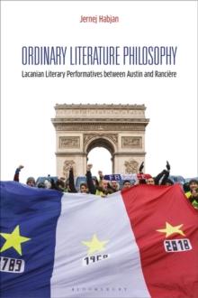 Ordinary Literature Philosophy : Lacanian Literary Performatives Between Austin and RancieRe