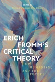 Erich Fromm's Critical Theory : Hope, Humanism, and the Future