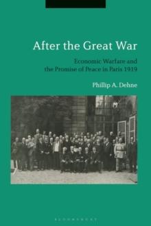 After the Great War : Economic Warfare and the Promise of Peace in Paris 1919