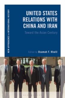 United States Relations with China and Iran : Toward the Asian Century