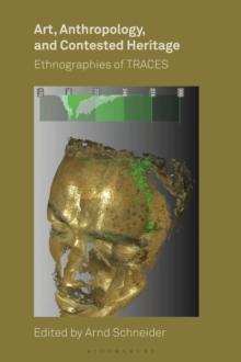 Art, Anthropology, and Contested Heritage : Ethnographies of Traces