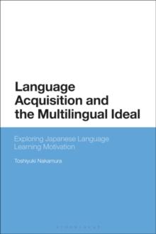 Language Acquisition and the Multilingual Ideal : Exploring Japanese Language Learning Motivation