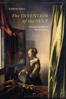 The Invention of the Self : Personal Identity in the Age of Art