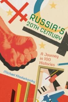 Russia's 20th Century : A Journey in 100 Histories