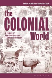 The Colonial World : A History of European Empires, 1780s to the Present