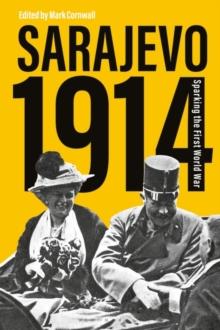 Sarajevo 1914 : Sparking the First World War