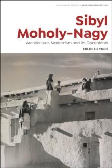 Sibyl Moholy-Nagy : Architecture, Modernism and its Discontents