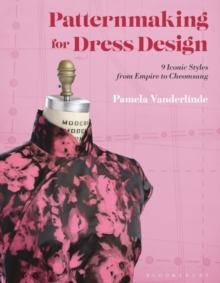 Patternmaking for Dress Design : 9 Iconic Styles from Empire to Cheongsam