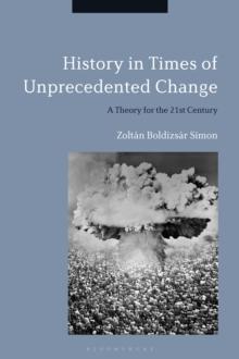 History in Times of Unprecedented Change : A Theory for the 21st Century