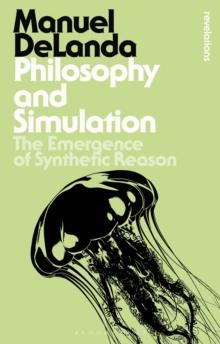 Philosophy and Simulation : The Emergence of Synthetic Reason