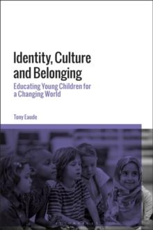 Identity, Culture and Belonging : Educating Young Children for a Changing World