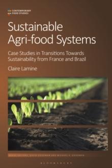 Sustainable Agri-food Systems : Case Studies in Transitions Towards Sustainability from France and Brazil