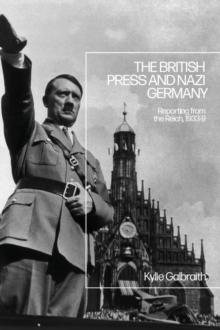 The British Press and Nazi Germany : Reporting from the Reich, 1933-9