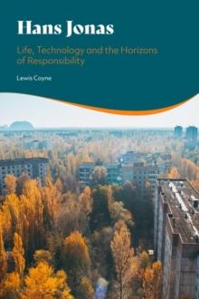 Hans Jonas : Life, Technology and the Horizons of Responsibility