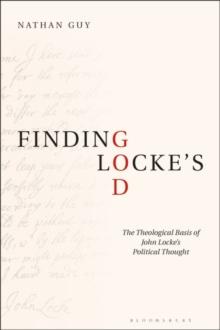 Finding Lockes God : The Theological Basis of John Lockes Political Thought