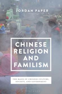 Chinese Religion and Familism : The Basis of Chinese Culture, Society, and Government