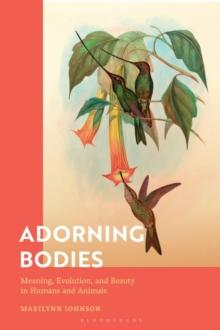 Adorning Bodies : Meaning, Evolution, and Beauty in Humans and Animals