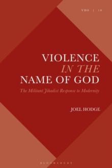 Violence in the Name of God : The Militant Jihadist Response to Modernity