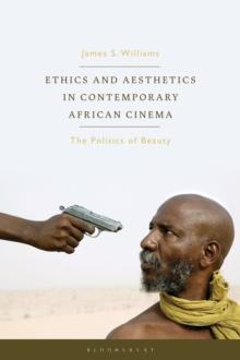 Ethics and Aesthetics in Contemporary African Cinema : The Politics of Beauty