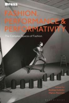 Fashion, Performance, and Performativity : The Complex Spaces of Fashion