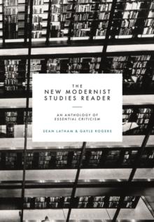 The New Modernist Studies Reader : An Anthology of Essential Criticism