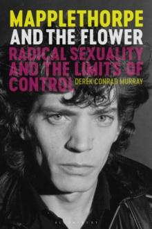 Mapplethorpe and the Flower : Radical Sexuality and the Limits of Control