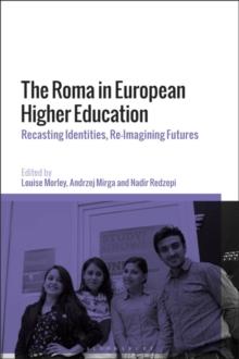 The Roma in European Higher Education : Recasting Identities, Re-Imagining Futures