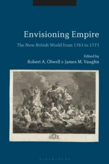 Envisioning Empire : The New British World from 1763 to 1773