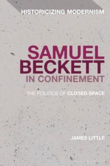 Samuel Beckett in Confinement : The Politics of Closed Space