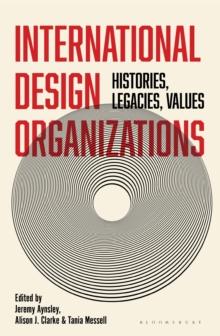 International Design Organizations : Histories, Legacies, Values