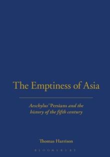 The Emptiness of Asia : Aeschylus' 'Persians' and the History of the Fifth Century