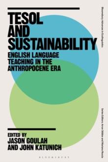 TESOL and Sustainability : English Language Teaching in the Anthropocene Era