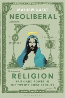 Neoliberal Religion : Faith and Power in the Twenty-First Century