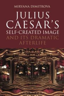 Julius Caesar's Self-Created Image and Its Dramatic Afterlife