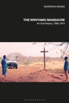 The Wiriyamu Massacre : An Oral History, 1960-1974