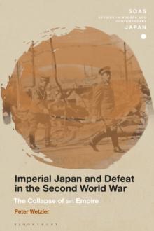 Imperial Japan and Defeat in the Second World War : The Collapse of an Empire